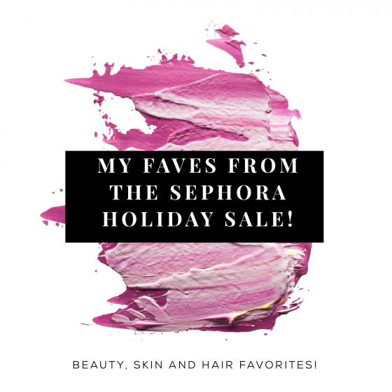 My Absolute Faves From the Sephora Holiday Sale!